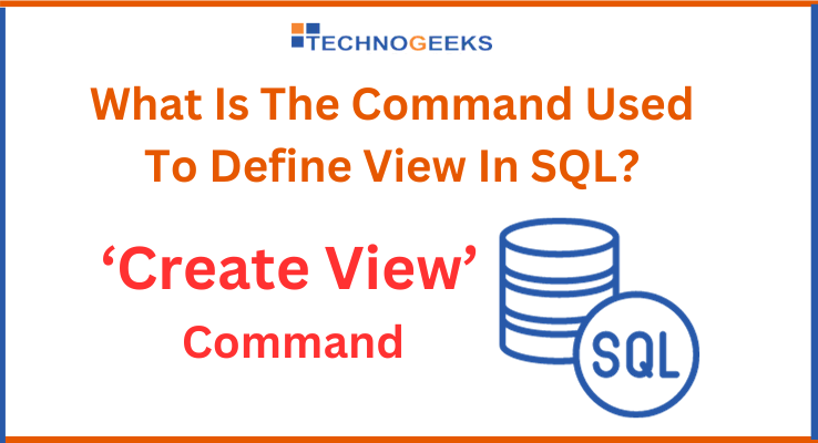 What is the command used to define view in SQL? - Technogeeks